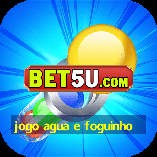 jogo agua e foguinho